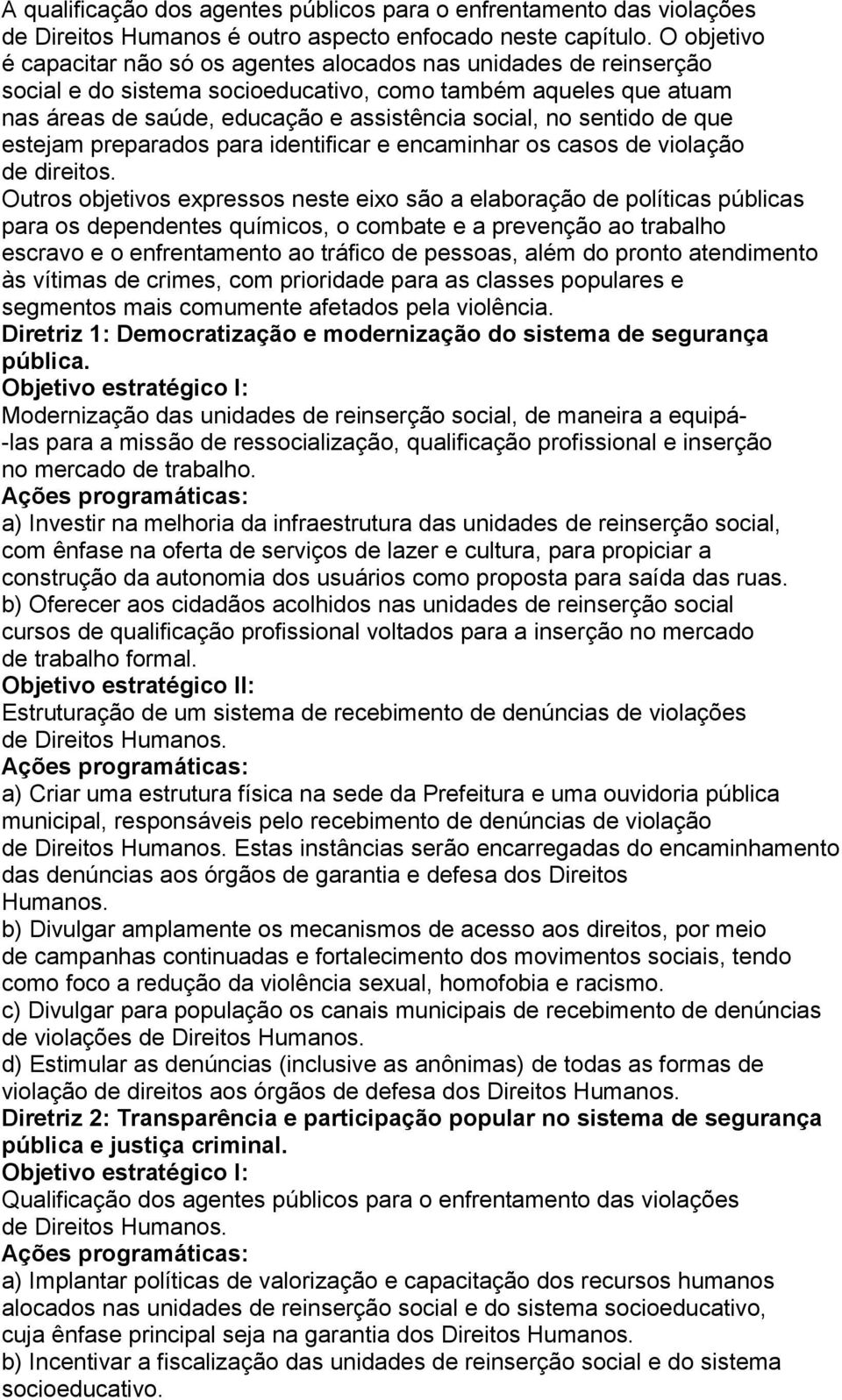 sentido de que estejam preparados para identificar e encaminhar os casos de violação de direitos.