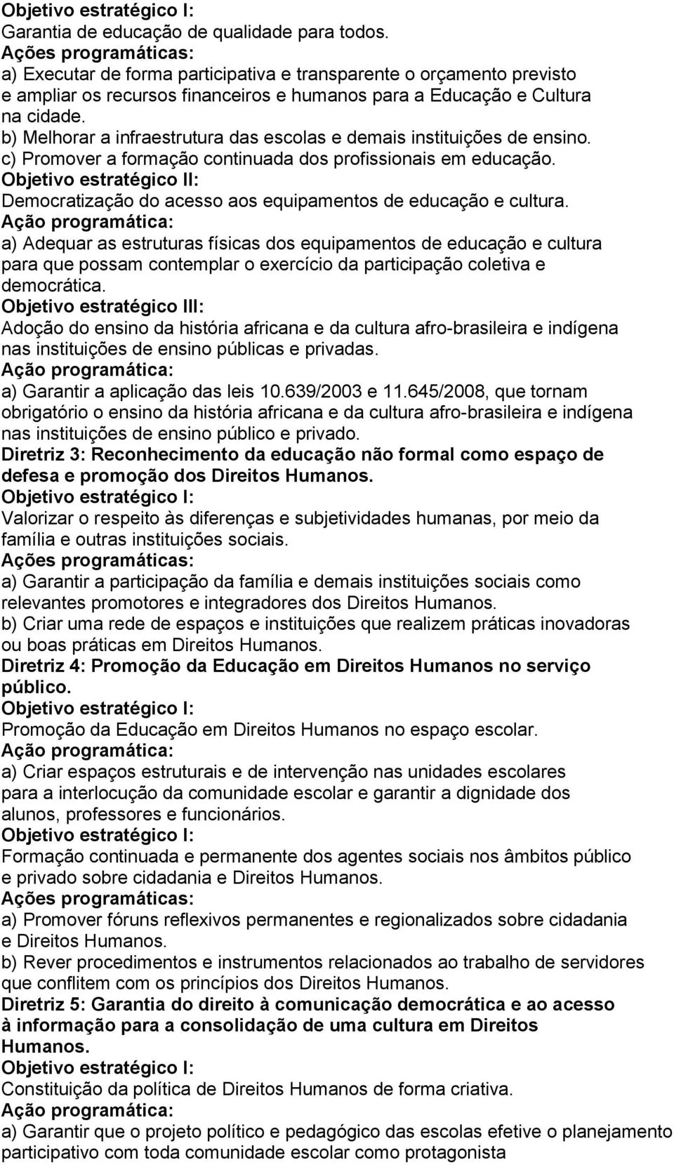 Democratização do acesso aos equipamentos de educação e cultura.