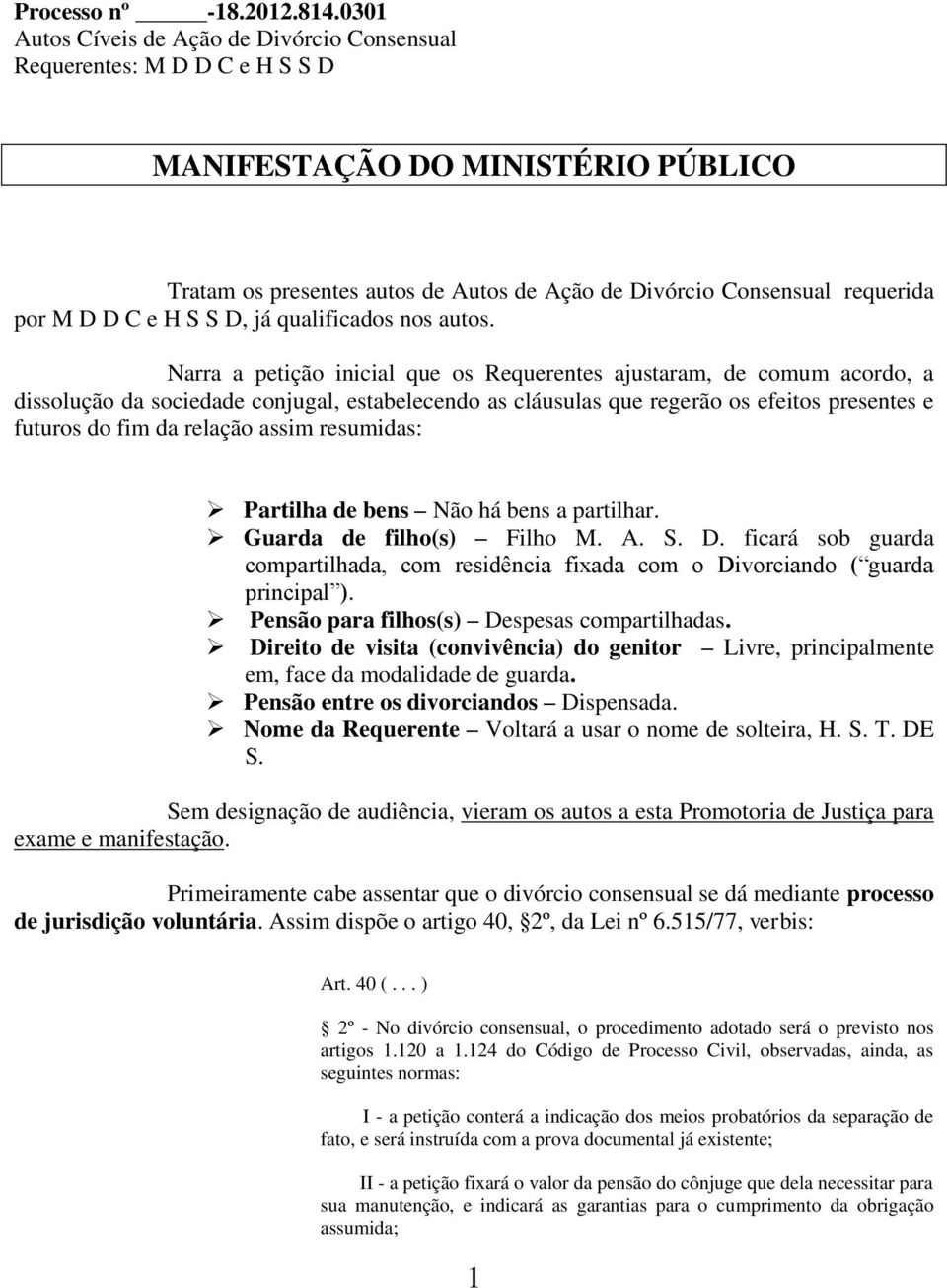 D C e H S S D, já qualificados nos autos.