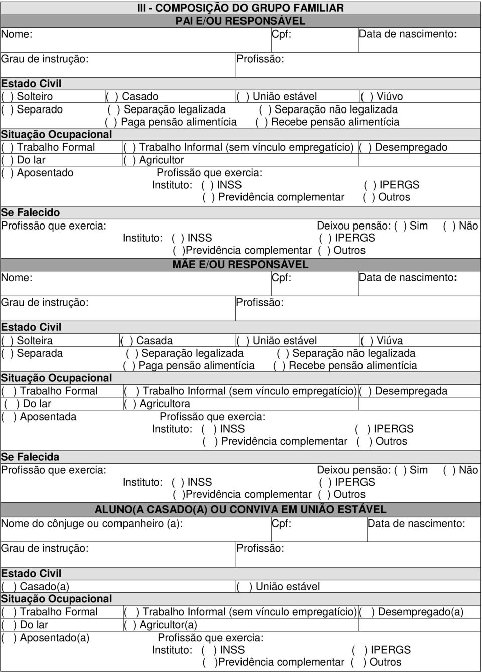 Outros Se Falecido Profissão que exercia: Deixou pensão: ( ) Sim ( ) Não MÃE E/OU RESPONSÁVEL Nome: Cpf: Data de nascimento: ( ) Solteira ( ) Casada ( ) União estável ( ) Viúva ( ) Separada ( )