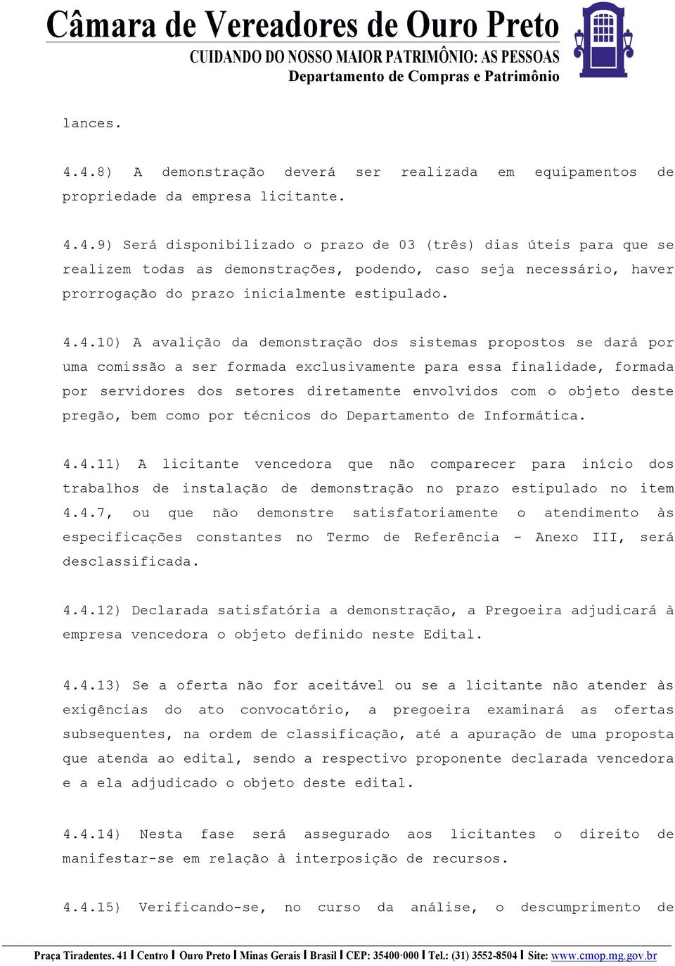 objeto deste pregão, bem como por técnicos do Departamento de Informática. 4.