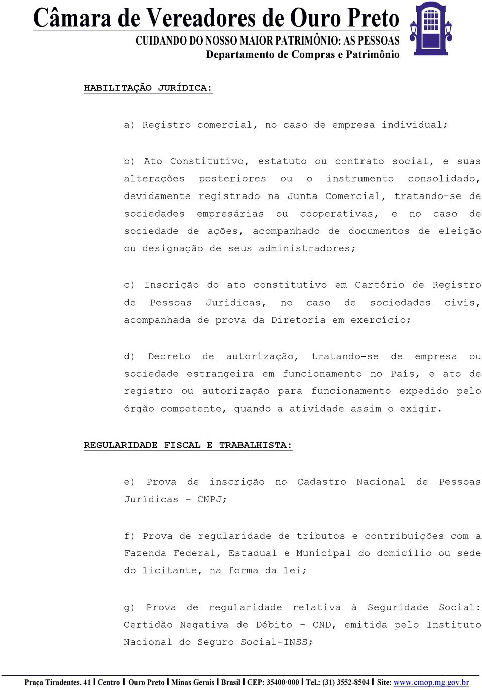 Inscrição do ato constitutivo em Cartório de Registro de Pessoas Jurídicas, no caso de sociedades civis, acompanhada de prova da Diretoria em exercício; d) Decreto de autorização, tratando-se de