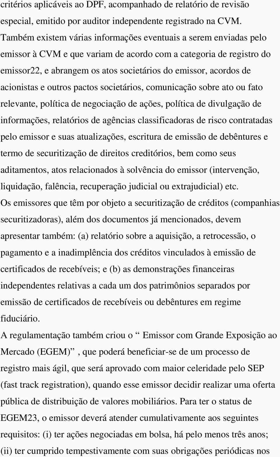 acionistas e outros pactos societários, comunicação sobre ato ou fato relevante, política de negociação de ações, política de divulgação de informações, relatórios de agências classificadoras de