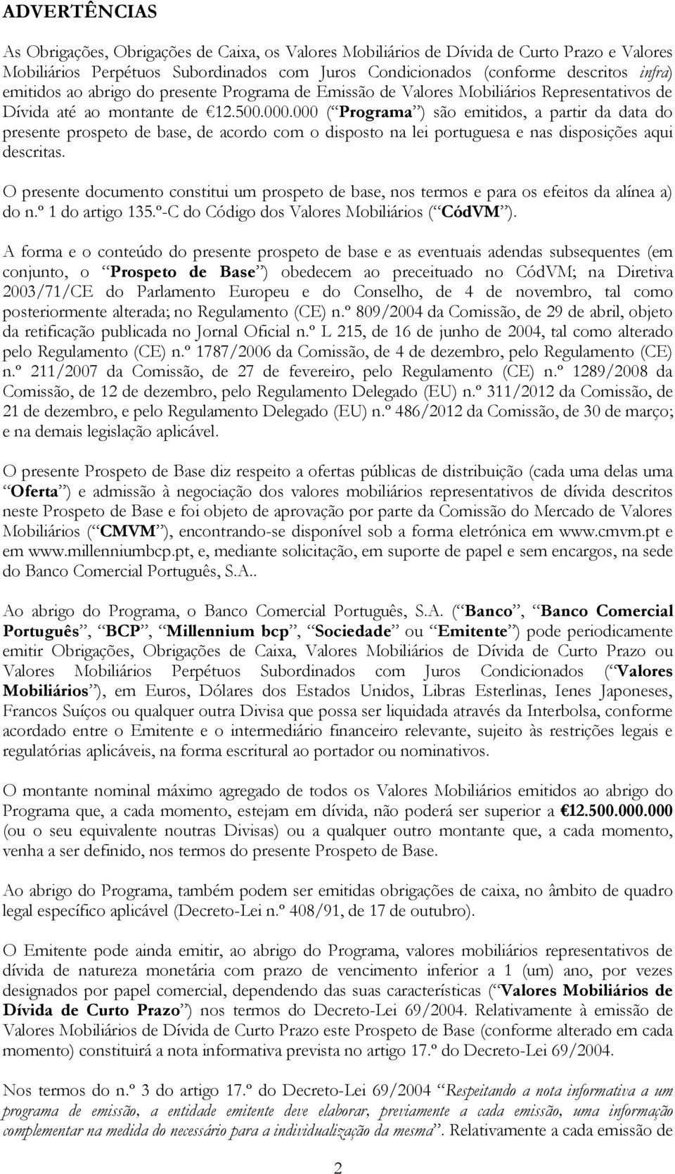 000 ( Programa ) são emitidos, a partir da data do presente prospeto de base, de acordo com o disposto na lei portuguesa e nas disposições aqui descritas.