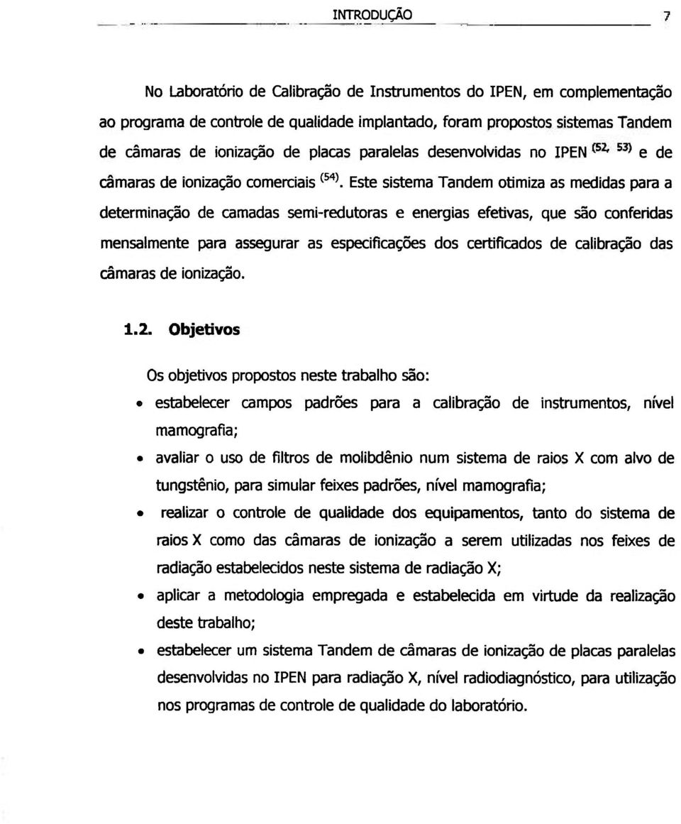 mensalmente para assegurar as especificações dos certificados de calibração das câmaras de ionização. 1.2.