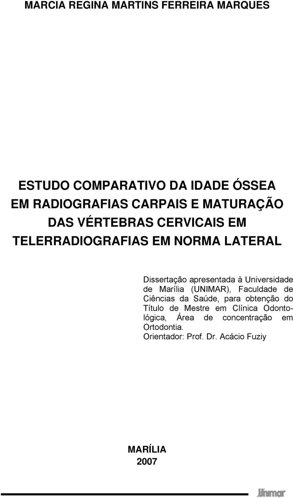 Universidade de Marília (UNIMAR), Faculdade de Ciências da Saúde, para obtenção do Título de Mestre