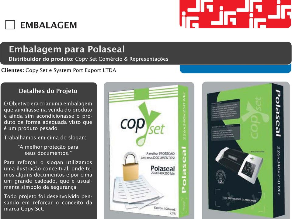 pesado. Trabalhamos em cima do slogan: A melhor proteção para seus documentos.