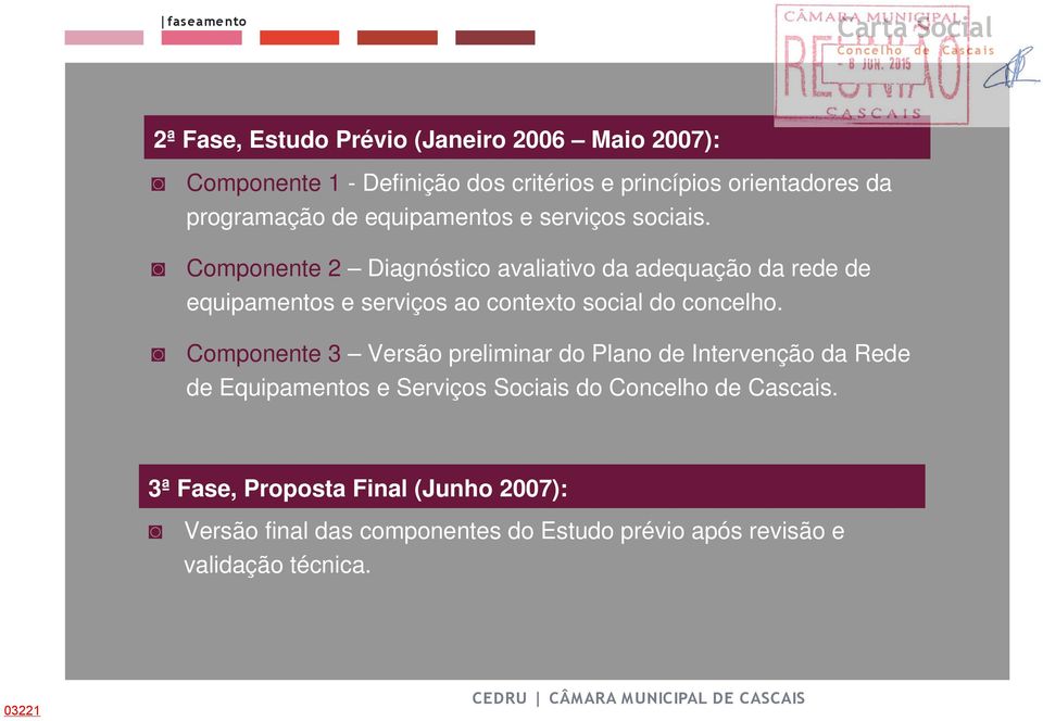 Componente 2 Diagnóstico avaliativo da adequação da rede de equipamentos e serviços ao contexto social do concelho.