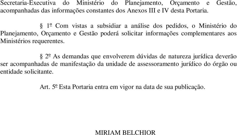 1º Com vistas a subsidiar a análise dos pedidos, o Ministério do Planejamento, Orçamento e Gestão poderá solicitar informações complementares