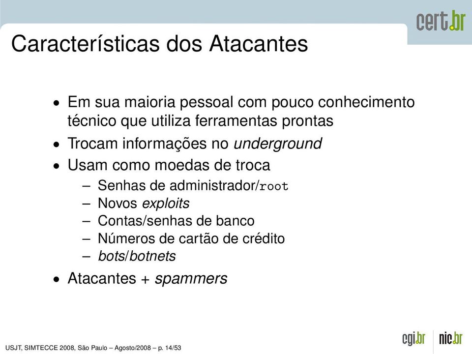 Senhas de administrador/root Novos exploits Contas/senhas de banco Números de cartão de