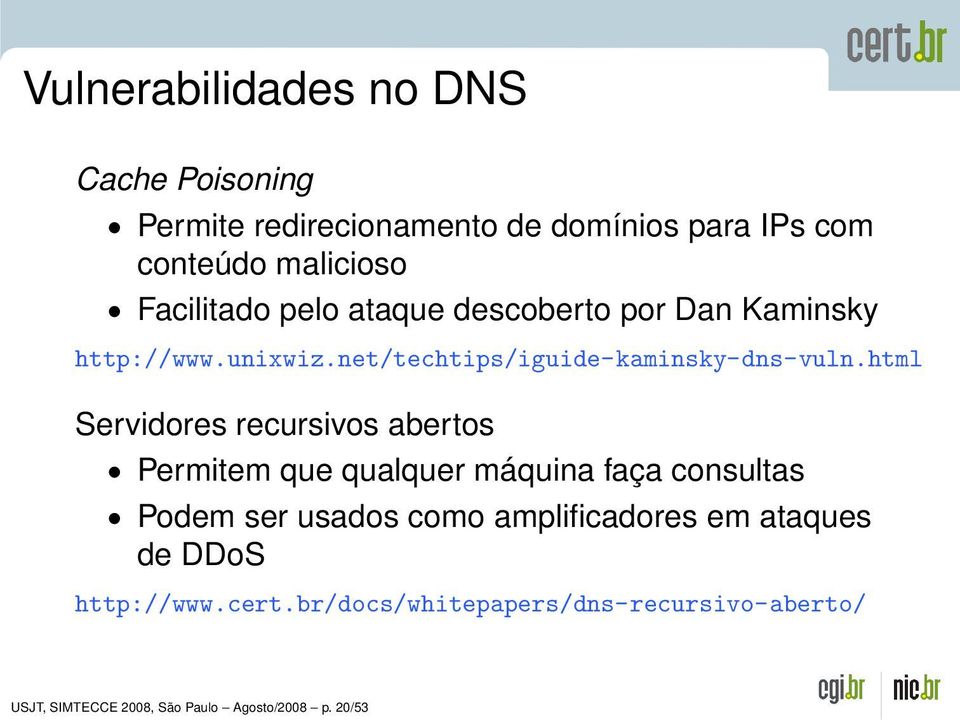 html Servidores recursivos abertos Permitem que qualquer máquina faça consultas Podem ser usados como