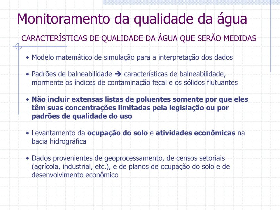 somente por que eles têm suas concentrações limitadas pela legislação ou por padrões de qualidade do uso Levantamento da ocupação do solo e atividades econômicas