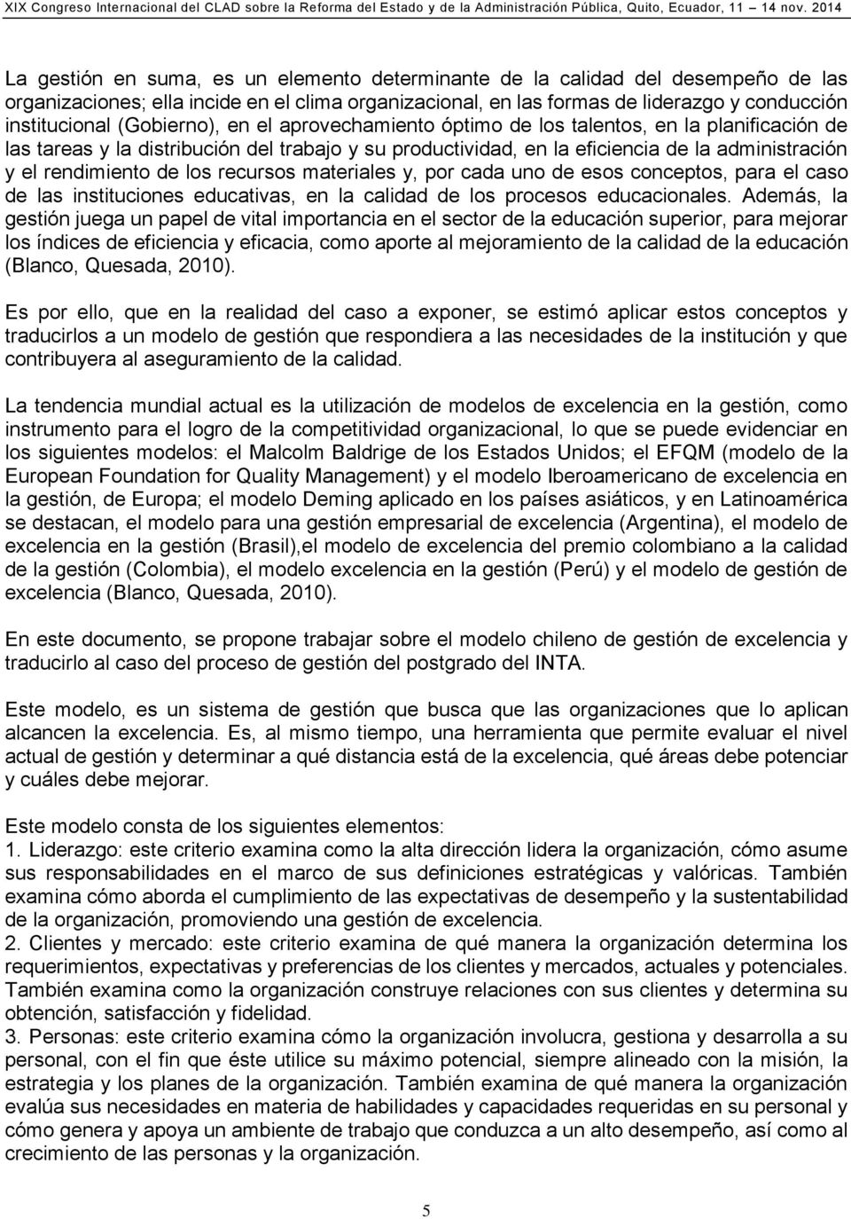 los recursos materiales y, por cada uno de esos conceptos, para el caso de las instituciones educativas, en la calidad de los procesos educacionales.