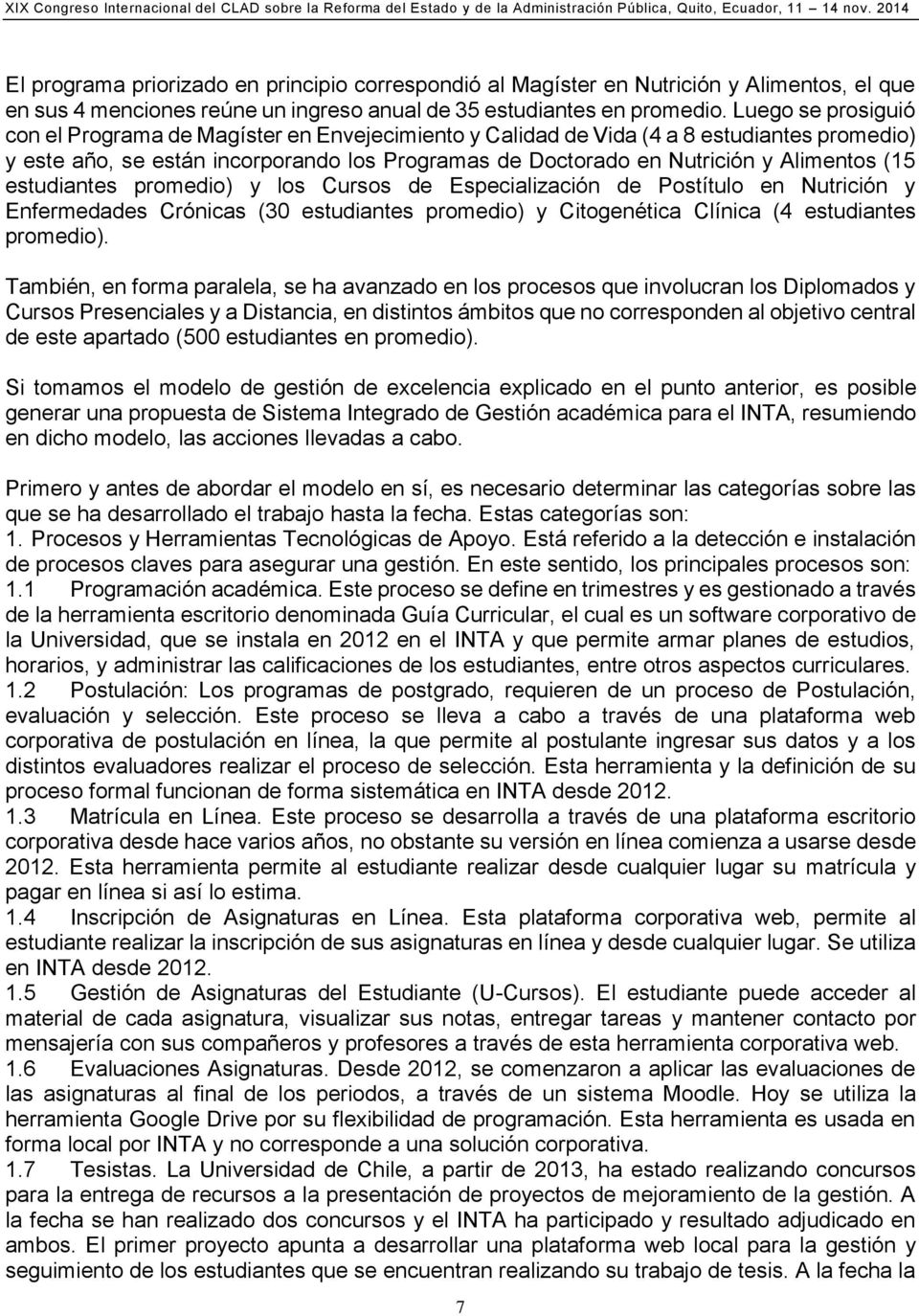 (15 estudiantes promedio) y los Cursos de Especialización de Postítulo en Nutrición y Enfermedades Crónicas (30 estudiantes promedio) y Citogenética Clínica (4 estudiantes promedio).