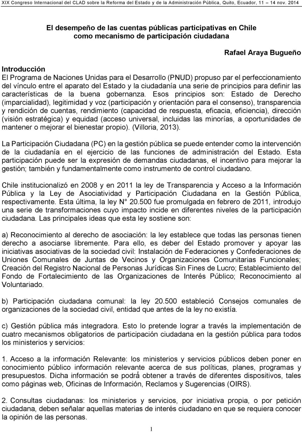 Esos principios son: Estado de Derecho (imparcialidad), legitimidad y voz (participación y orientación para el consenso), transparencia y rendición de cuentas, rendimiento (capacidad de respuesta,