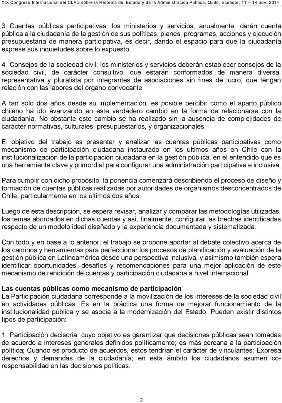 Consejos de la sociedad civil: los ministerios y servicios deberán establecer consejos de la sociedad civil, de carácter consultivo, que estarán conformados de manera diversa, representativa y