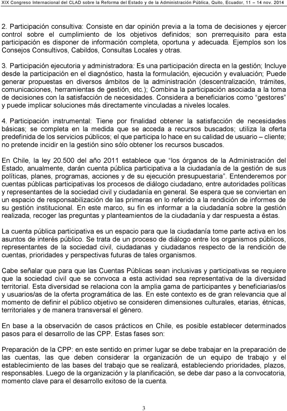 Participación ejecutoria y administradora: Es una participación directa en la gestión; Incluye desde la participación en el diagnóstico, hasta la formulación, ejecución y evaluación; Puede generar