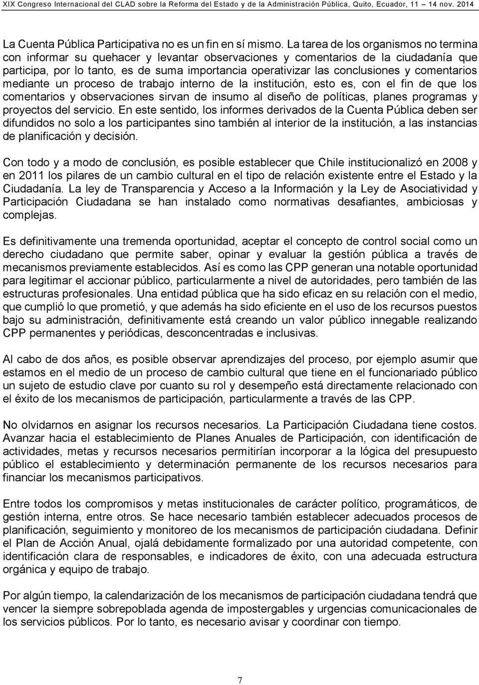 conclusiones y comentarios mediante un proceso de trabajo interno de la institución, esto es, con el fin de que los comentarios y observaciones sirvan de insumo al diseño de políticas, planes