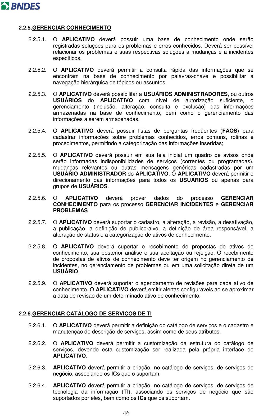 2.5.2. O APLICATIVO deverá permitir a consulta rápida das informações que se encontram na base de conhecimento por palavras-chave e possibilitar a navegação hierárquica de tópicos ou assuntos. 2.2.5.3.