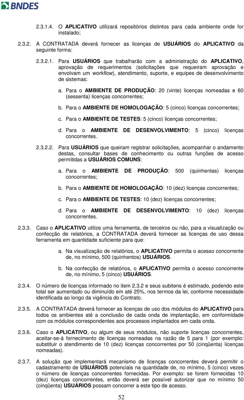 Para USUÁRIOS que trabalharão com a administração do APLICATIVO, aprovação de requerimentos (solicitações que requeiram aprovação e envolvam um workflow), atendimento, suporte, e equipes de