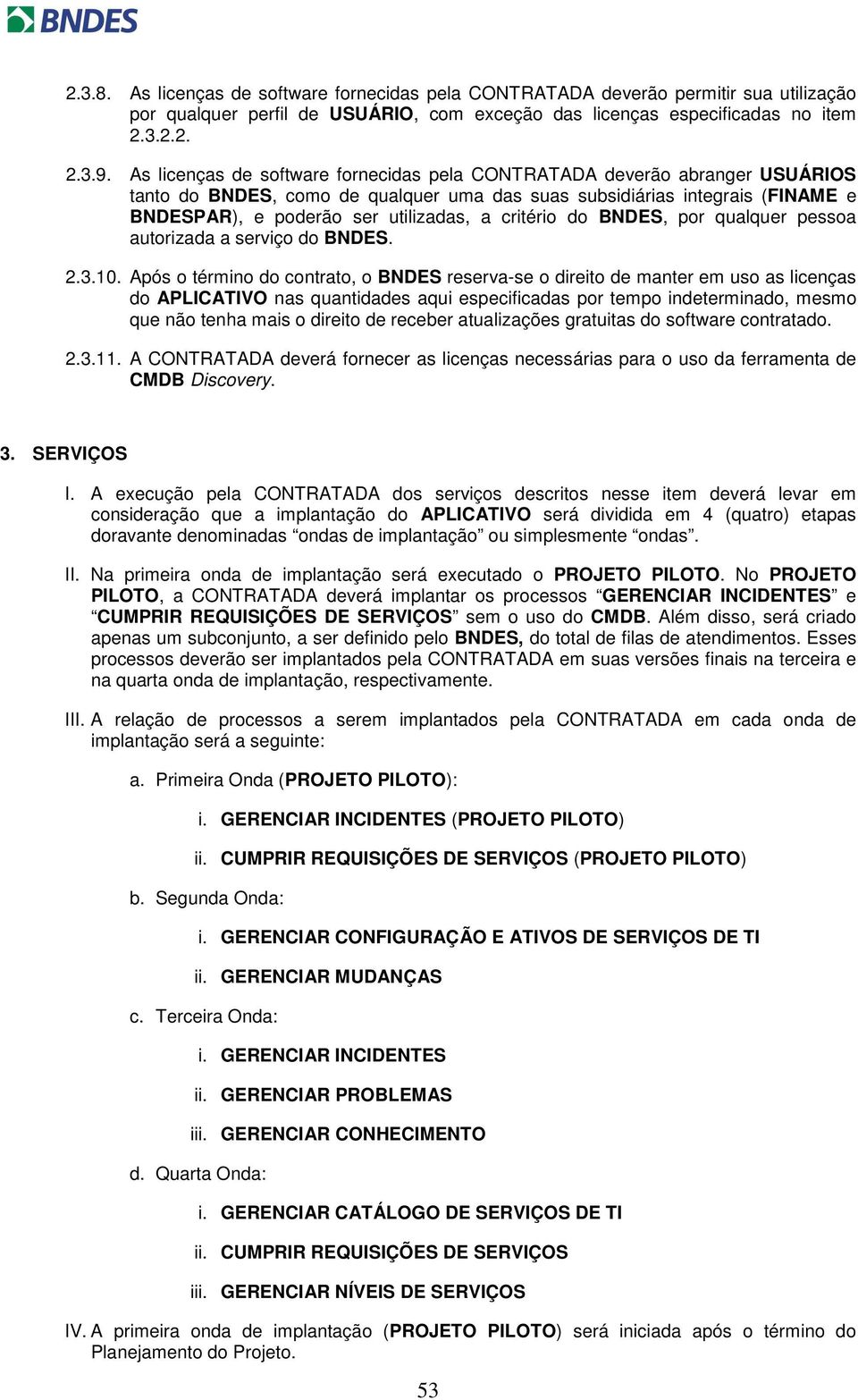 critério do BNDES, por qualquer pessoa autorizada a serviço do BNDES. 2.3.10.