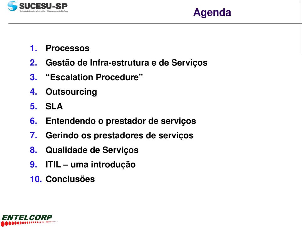 Escalation Procedure 4. Outsourcing 5. SLA 6.