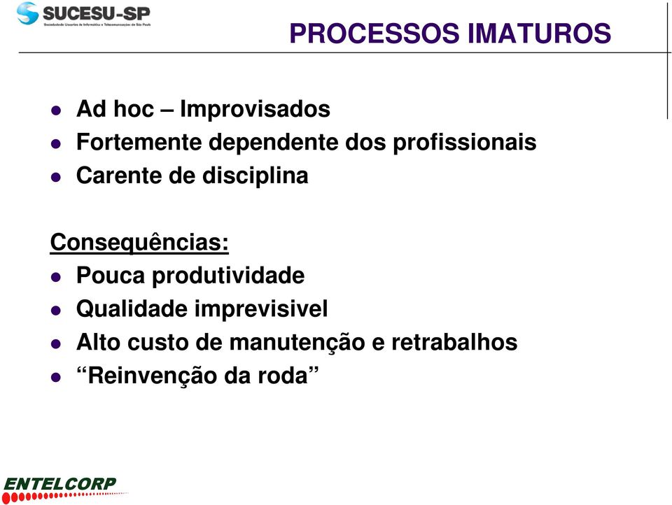 Consequências: Pouca produtividade Qualidade