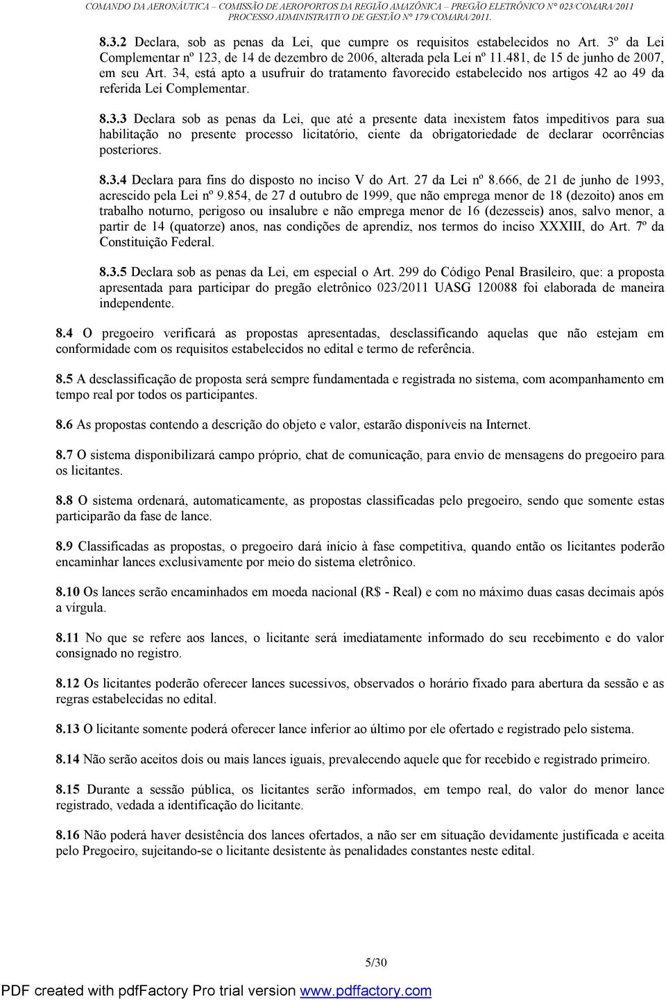 , está apto a usufruir do tratamento favorecido estabelecido nos artigos 42 ao 49 da referida Lei Complementar. 8.3.