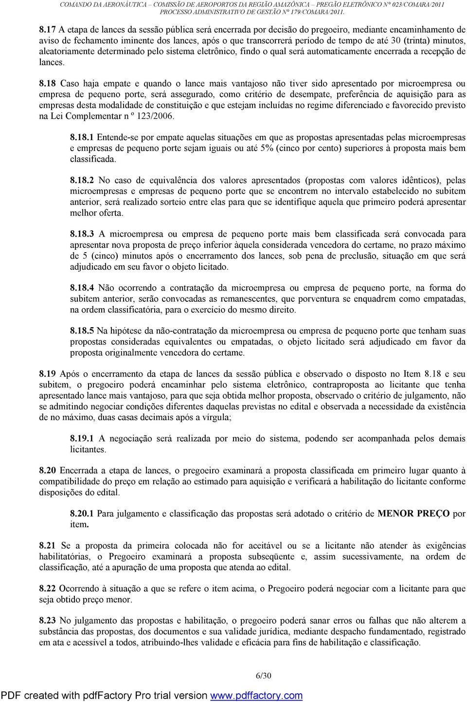 18 Caso haja empate e quando o lance mais vantajoso não tiver sido apresentado por microempresa ou empresa de pequeno porte, será assegurado, como critério de desempate, preferência de aquisição para