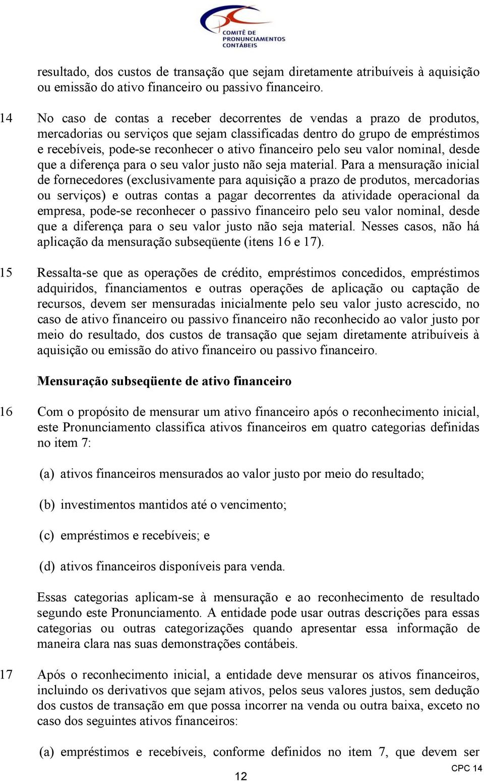 financeiro pelo seu valor nominal, desde que a diferença para o seu valor justo não seja material.