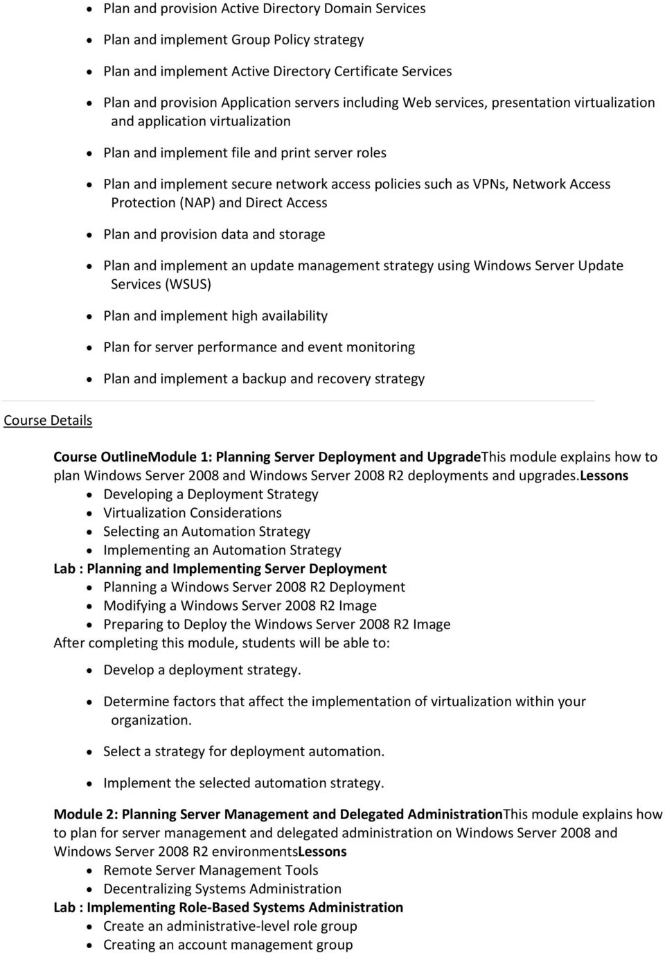 Protection (NAP) and Direct Access Plan and provision data and storage Plan and implement an update management strategy using Windows Server Update Services (WSUS) Plan and implement high