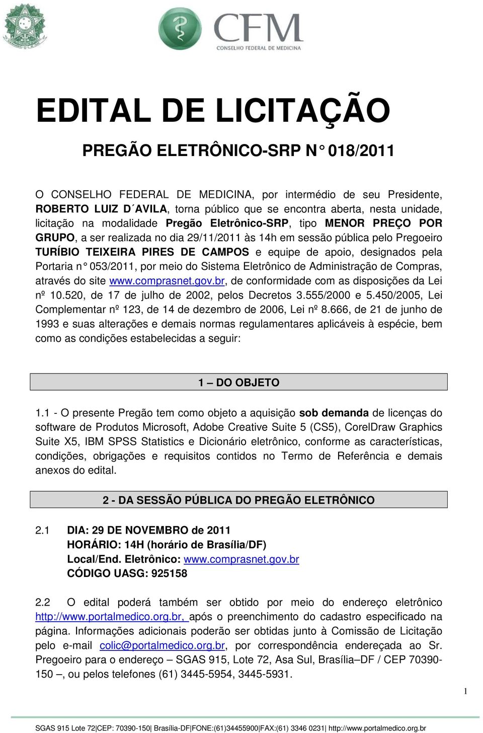 apoio, designados pela Portaria n 053/2011, por meio do Sistema Eletrônic o de Administração de Compras, através do site www.comprasnet.gov.br, de conformidade com as disposições da Lei nº 10.