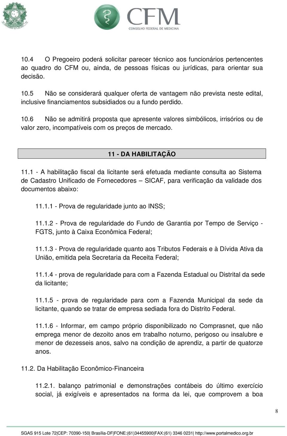 6 Não se admitirá proposta que apresente valores simbólicos, irrisórios ou de valor zero, incompatíveis com os preços de mercado. 11 - DA HABILITAÇÃO 11.