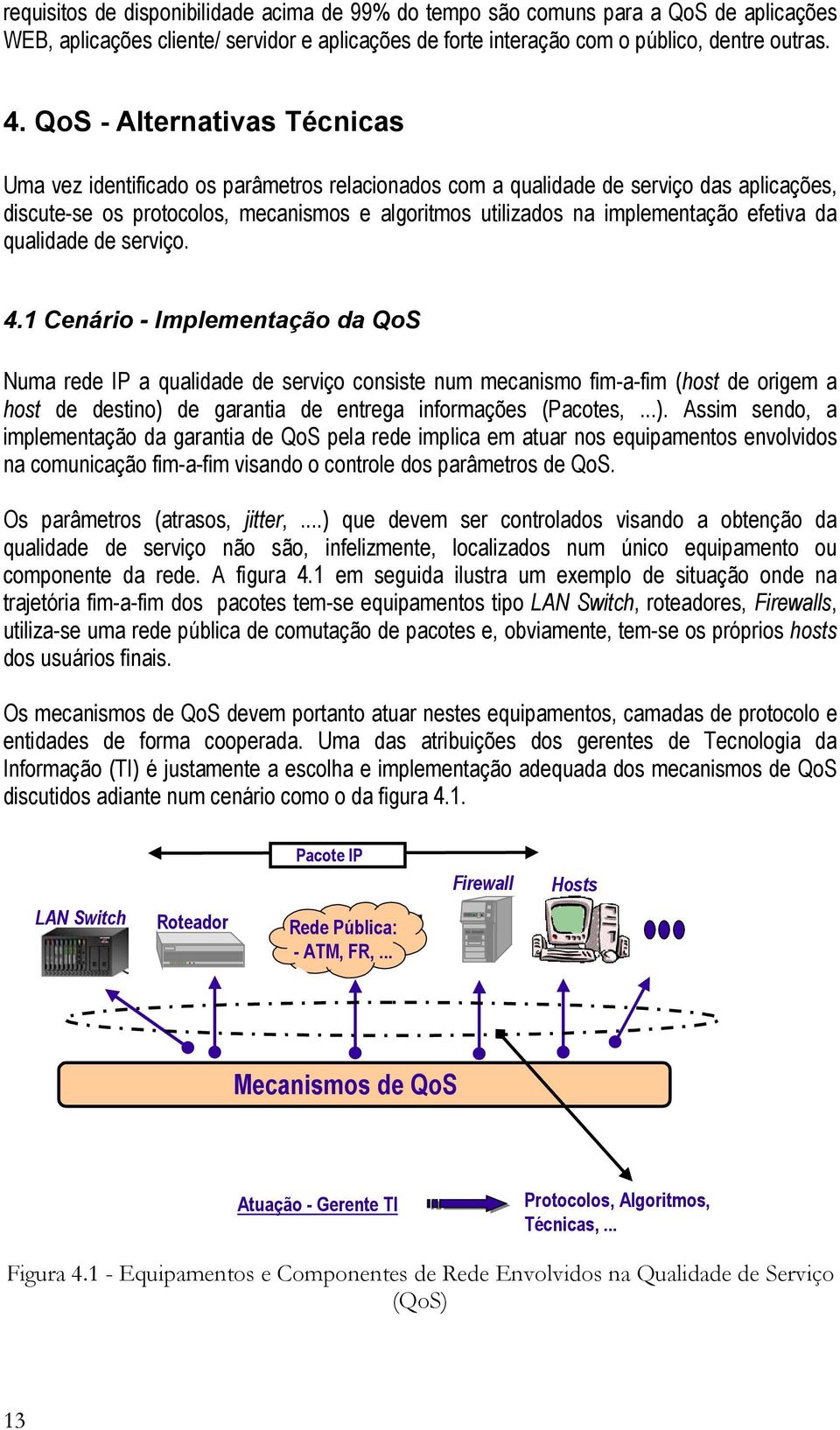 efetiva da qualidade de serviço. 4.