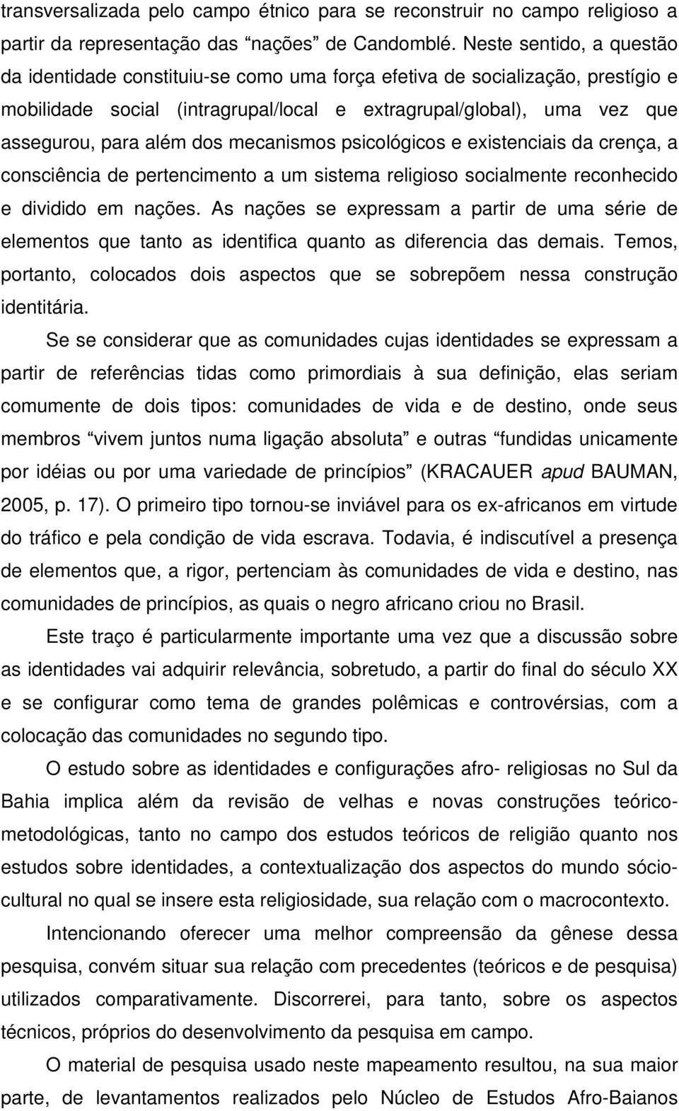 dos mecanismos psicológicos e existenciais da crença, a consciência de pertencimento a um sistema religioso socialmente reconhecido e dividido em nações.