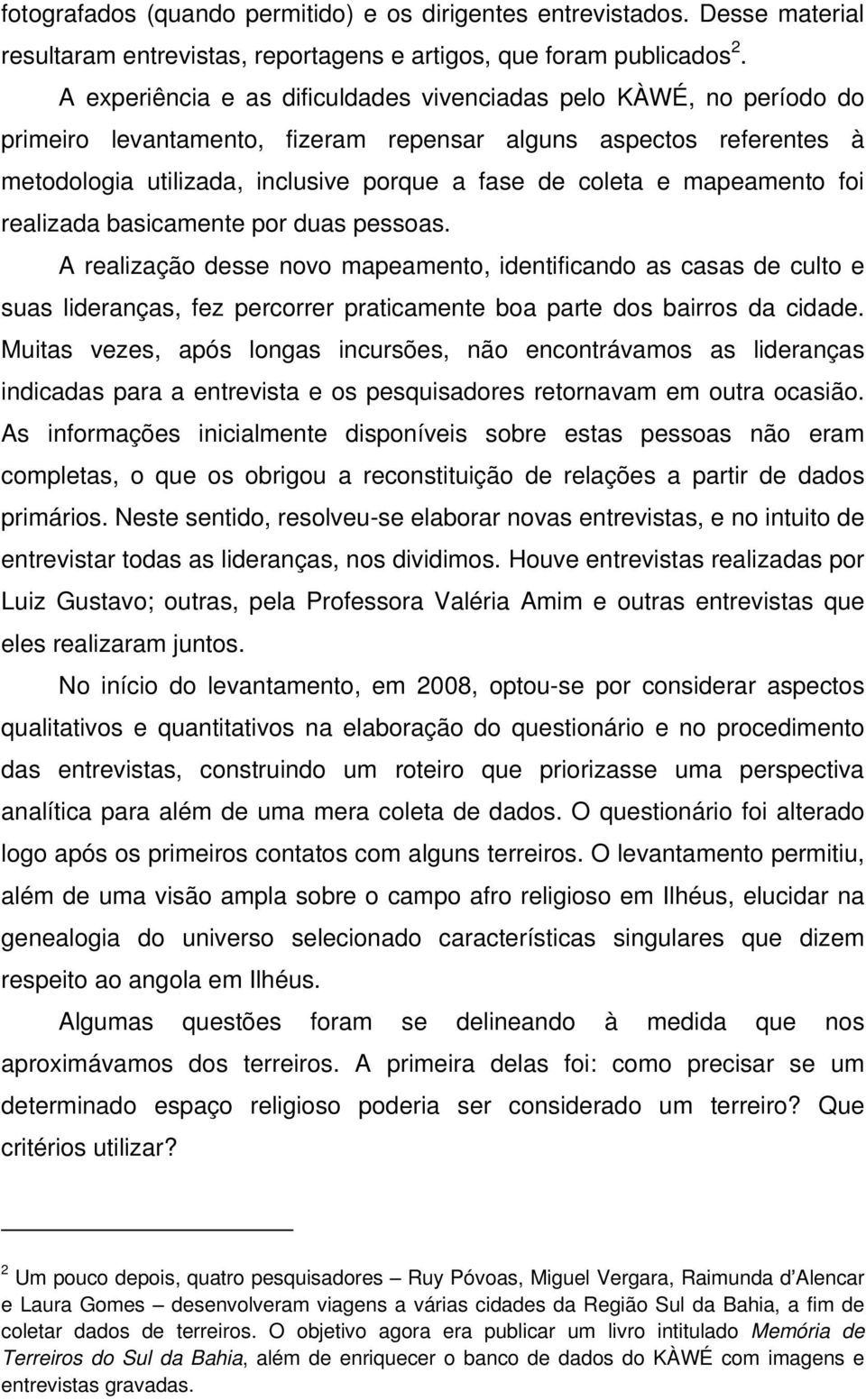 mapeamento foi realizada basicamente por duas pessoas.