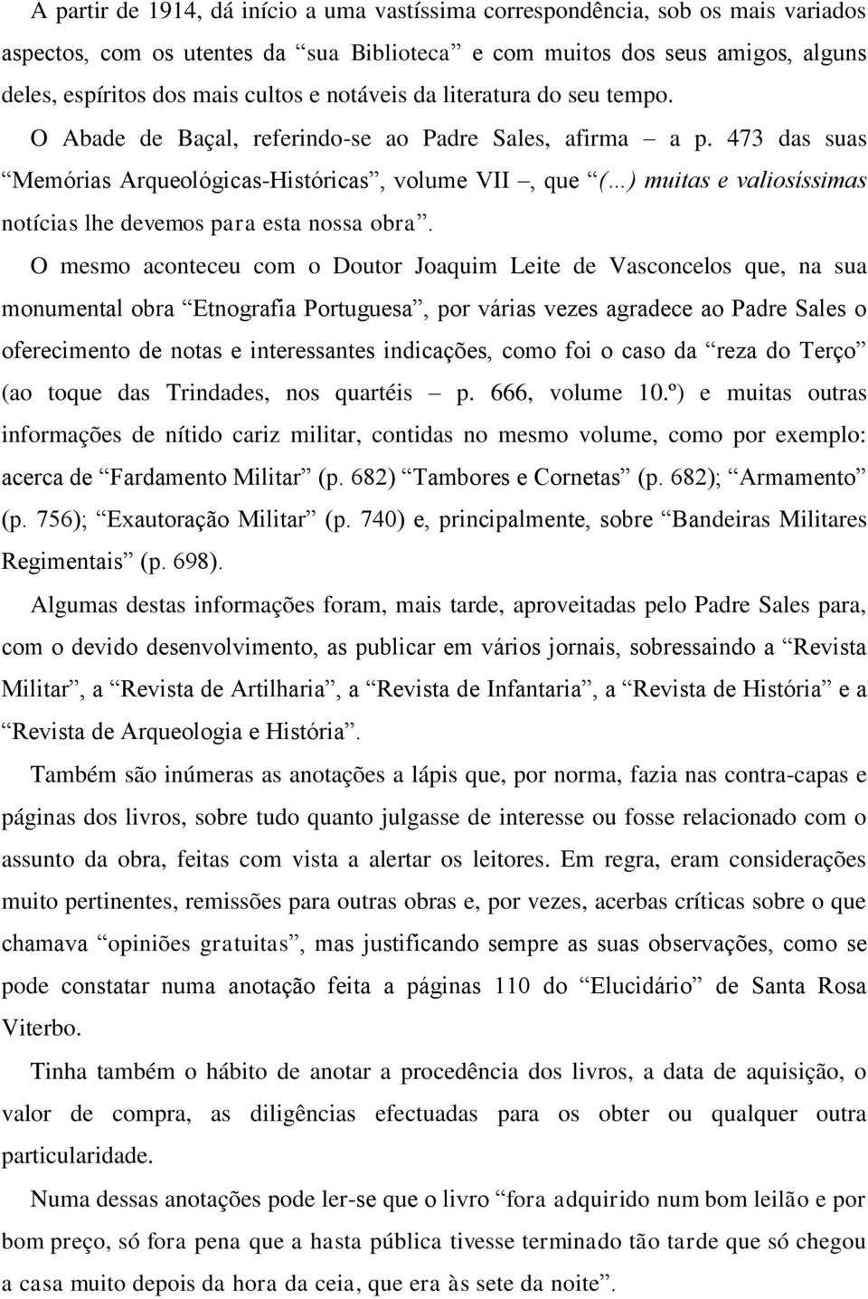 473 das suas Memórias Arqueológicas-Históricas, volume VII, que ( ) muitas e valiosíssimas notícias lhe devemos para esta nossa obra.