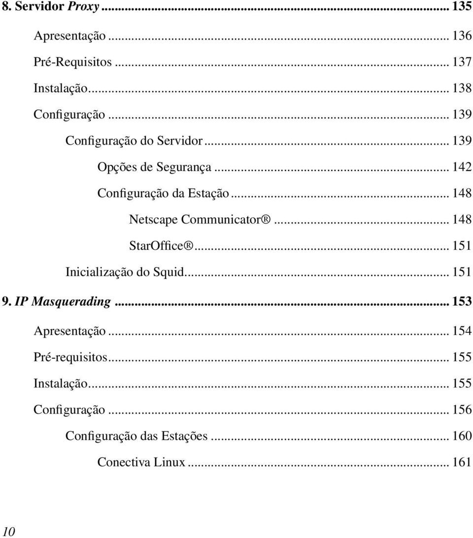 .. 148 Netscape Communicator... 148 StarOffice... 151 Inicialização do Squid... 151 9. IP Masquerading.