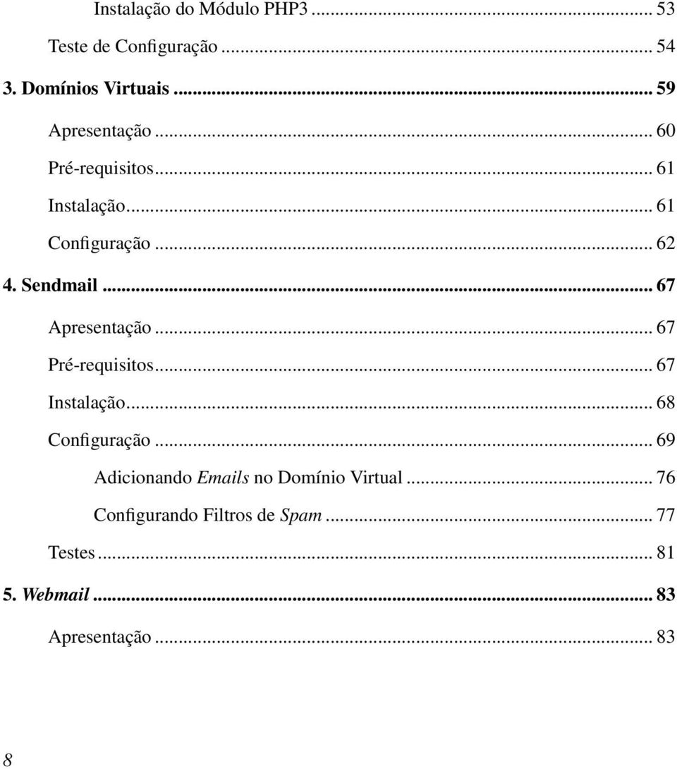 .. 67 Apresentação... 67 Pré-requisitos... 67 Instalação... 68 Configuração.