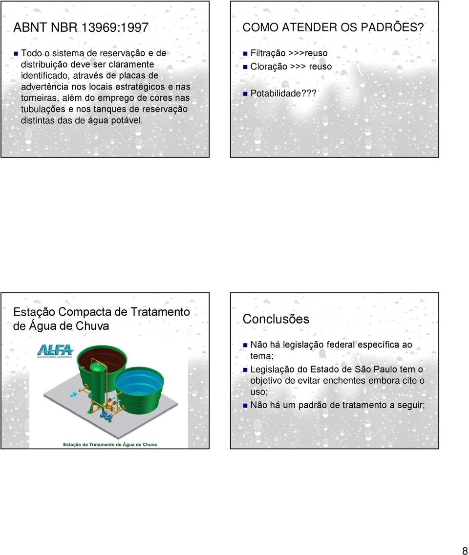 COMO ATENDER OS PADRÕES? Filtração >>>reuso Cloração >>> reuso Potabilidade?