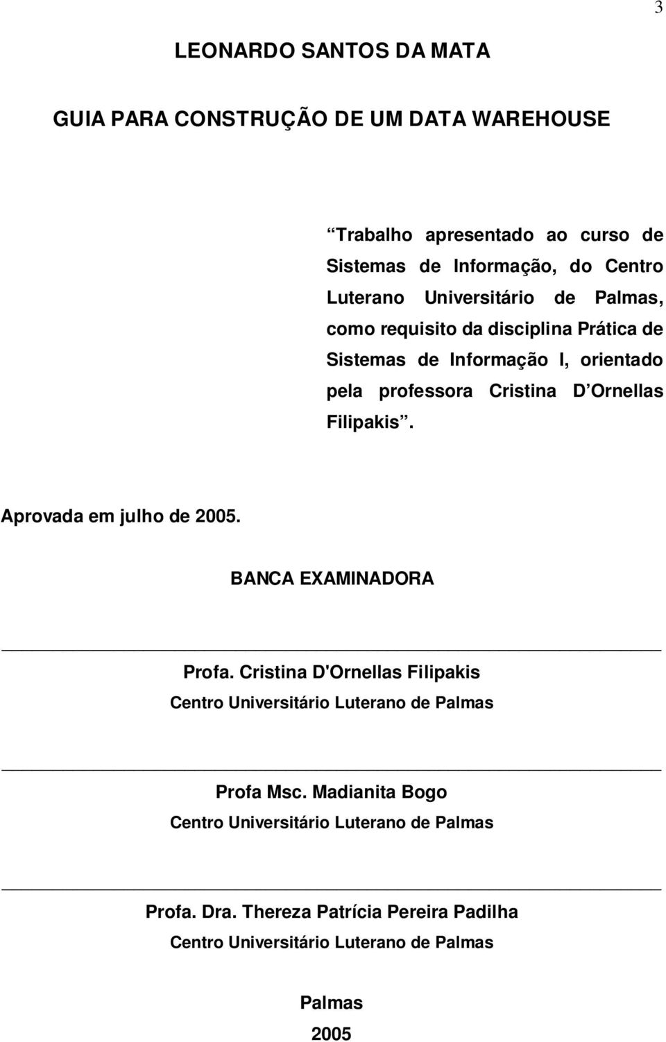 Filipakis. Aprovada em julho de 2005. BANCA EXAMINADORA Profa. Cristina D'Ornellas Filipakis Centro Universitário Luterano de Palmas Profa Msc.