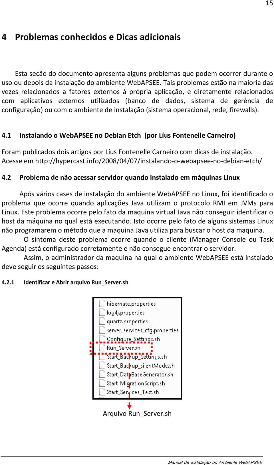 configuração) ou com o ambiente de instalação (sistema operacional, rede, firewalls). 4.