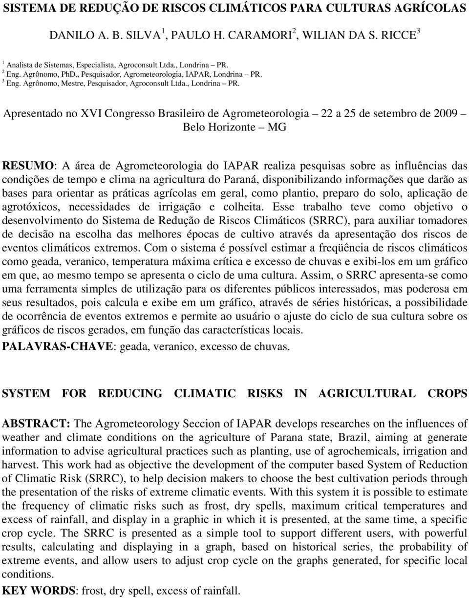 3 Eng. Agrônomo, Mestre, Pesquisador, Agroconsult Ltda., Londrina PR.