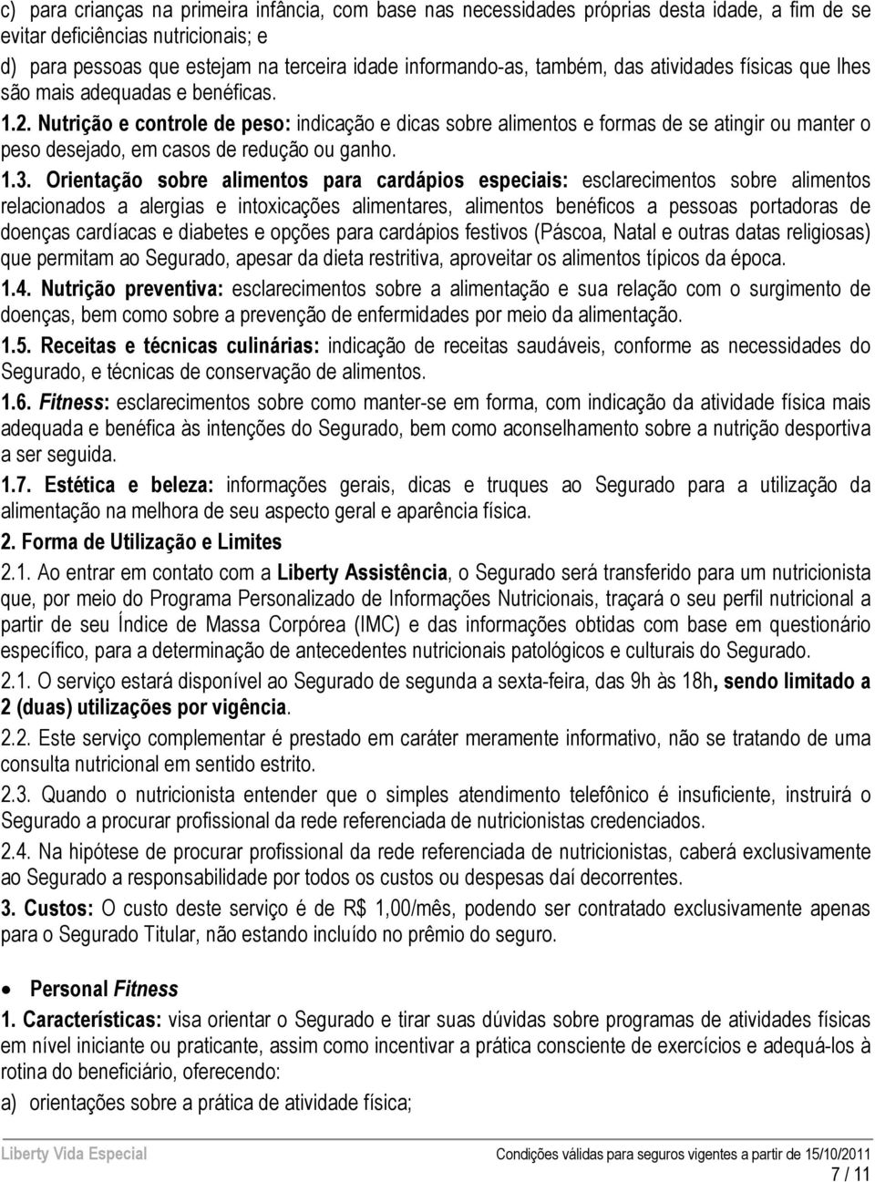 Nutrição e controle de peso: indicação e dicas sobre alimentos e formas de se atingir ou manter o peso desejado, em casos de redução ou ganho. 1.3.