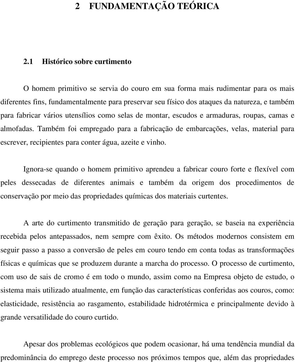 também para fabricar vários utensílios como selas de montar, escudos e armaduras, roupas, camas e almofadas.