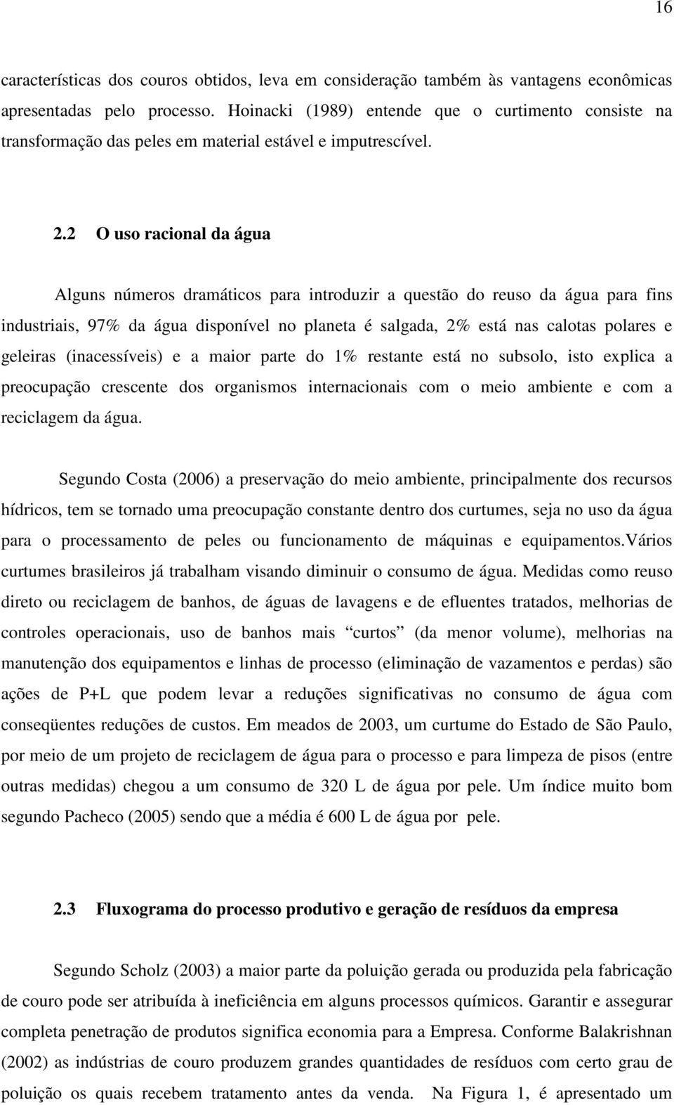 2 O uso racional da água Alguns números dramáticos para introduzir a questão do reuso da água para fins industriais, 97% da água disponível no planeta é salgada, 2% está nas calotas polares e