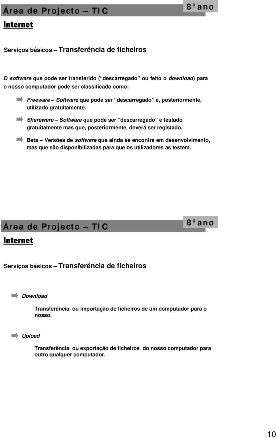 Shareware Software que pode ser descarregado e testado gratuitamente mas que, posteriormente, deverá ser registado.