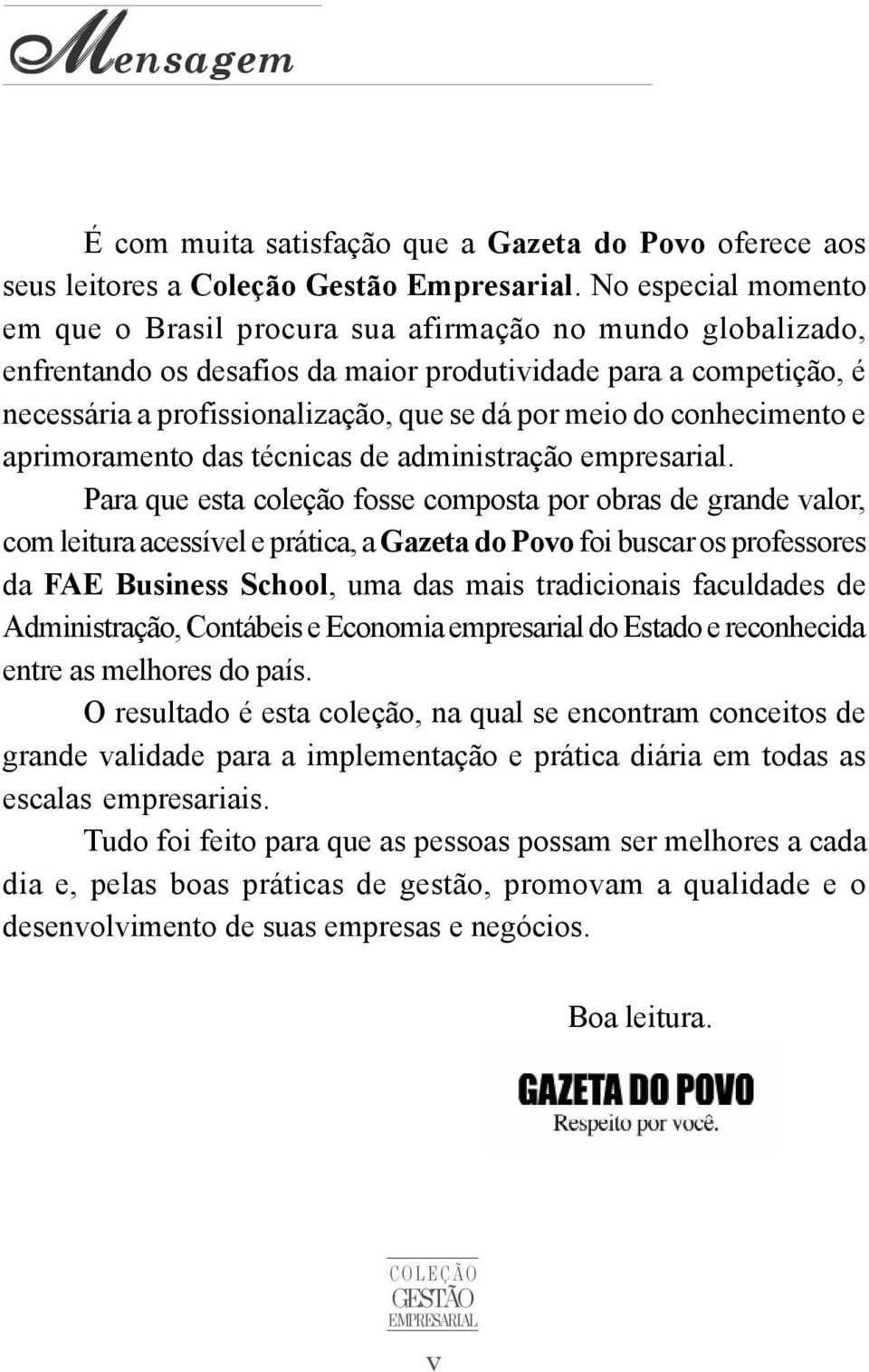 do conhecimento e aprimoramento das técnicas de administração empresarial.