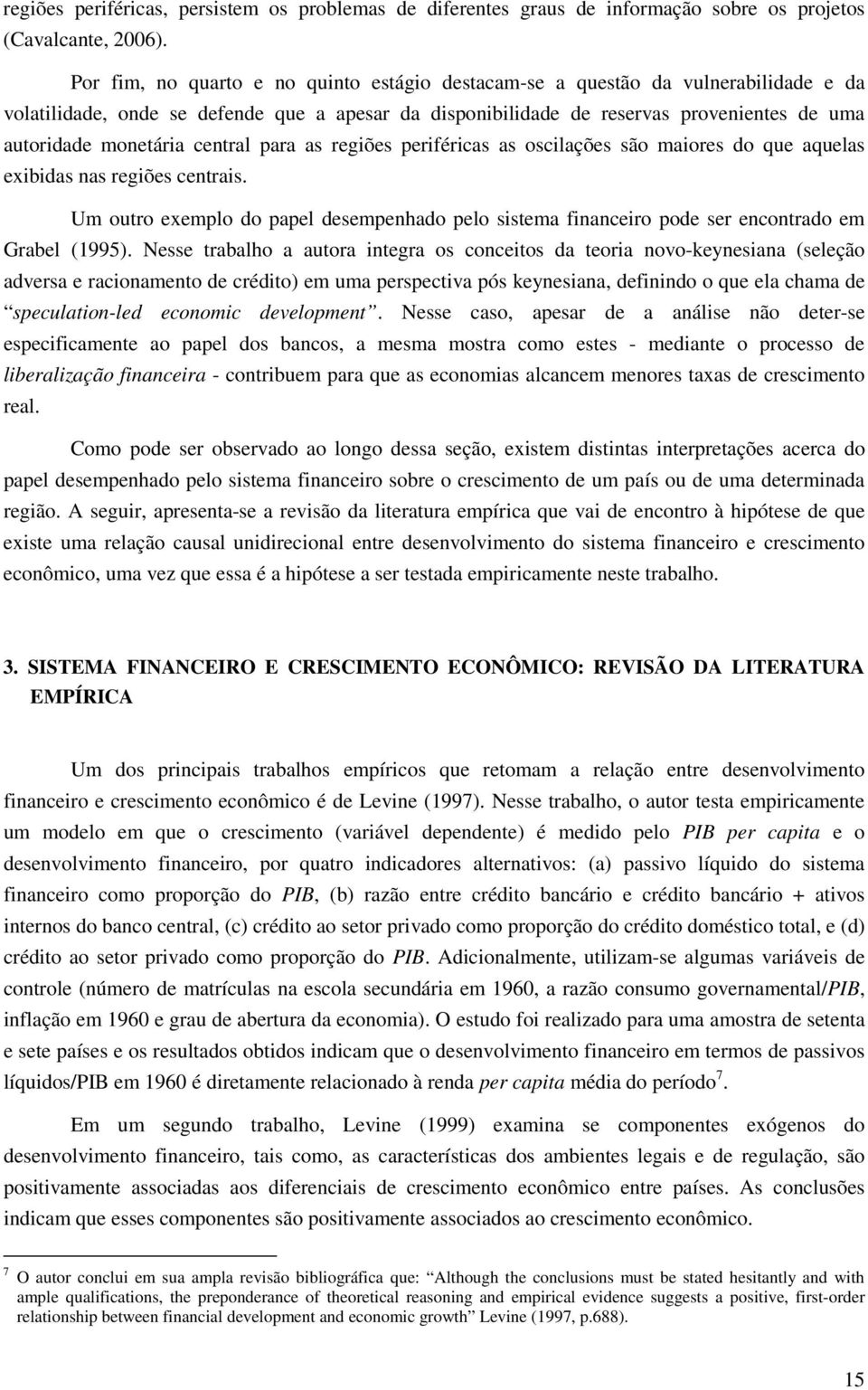 central para as regiões periféricas as oscilações são maiores do que aquelas exibidas nas regiões centrais.