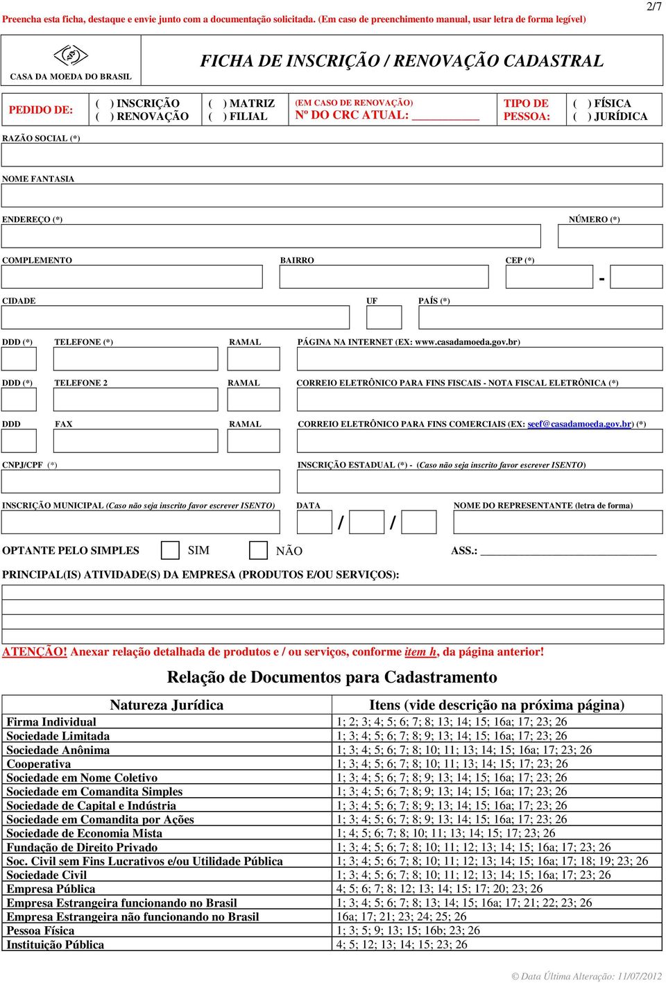 CASO DE RENOVAÇÃO) Nº DO CRC ATUAL: TIPO DE PESSOA: ( ) FÍSICA ( ) JURÍDICA RAZÃO SOCIAL (*) NOME FANTASIA ENDEREÇO (*) NÚMERO (*) COMPLEMENTO BAIRRO CEP (*) CIDADE UF PAÍS (*) - DDD (*) TELEFONE (*)